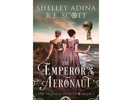 Livro The Emperors Aeronaut A Regencyset steampunk adventure novel The Regents Devices de Shelley Adina R E Scott (Inglês)