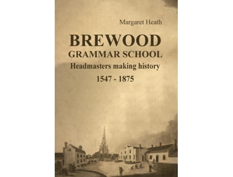 Livro BREWOOD GRAMMAR SCHOOL Headmasters making history 1547 - 1875 de Margaret Heath (Inglês - Capa Dura)