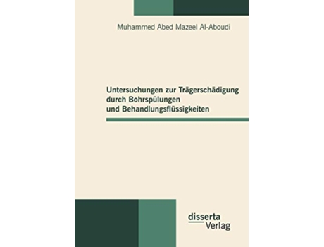 Livro Untersuchungen zur Trägerschädigung durch Bohrspülungen und Behandlungsflüssigkeiten German Edition de Muhammed Abed Mazeel Al-Aboudi (Alemão)