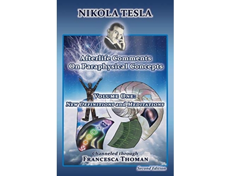 Livro Nikola Tesla Afterlife Comments on Paraphysical Concepts Volume One New Definitions and Meditations 1 de Francesca Thoman (Inglês)