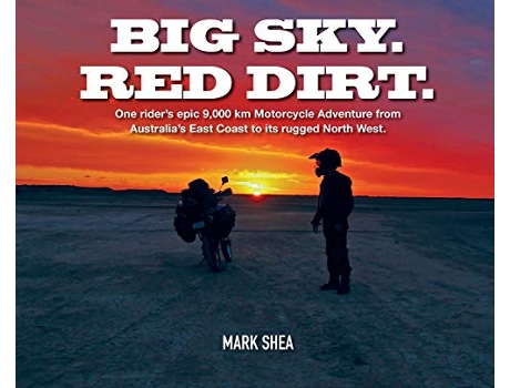 Livro Big Sky Red Dirt One riders epic 9000 km Motorcycle Adventure from Australias East Coast to its rugged North West de Mark Shea (Inglês)