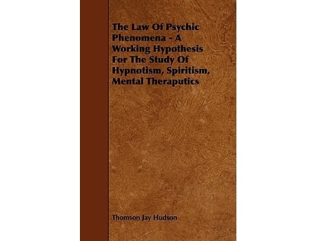 Livro The Law of Psychic Phenomena A Working Hypothesis for the Study of Hypnotism Spiritism Mental Theraputics de Thomson Jay Hudson (Inglês)