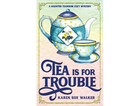 Livro Tea is for Trouble A Haunted Tearoom Cozy Mystery with Recipes Haunted Tearoom Cozy Mysteries de Karen Sue Walker (Inglês)