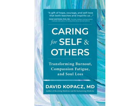 Livro Caring for Self amp Others Transforming Burnout, Compassion Fatigue, and Soul Loss de David R Kopacz (Inglês)