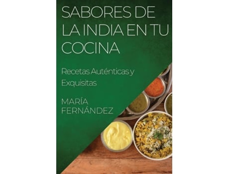 Livro Sabores de la India en tu Cocina Recetas Auténticas y Exquisitas de María Fernández (Inglês)