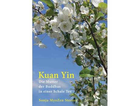 Livro Kuan Yin Die Mutter der Buddhas in einer Schale Tee de Sonja MyoZen Sterner (Inglês)