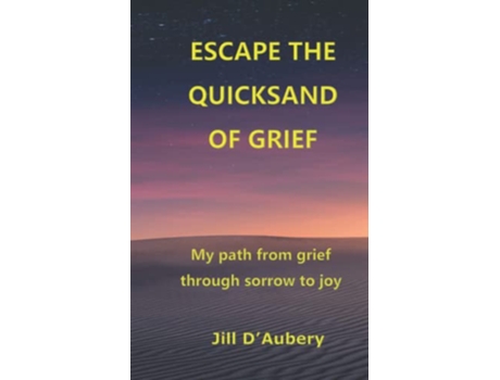 Livro ESCAPE THE QUICKSAND OF GRIEF My Path From Grief Through Sorrow to Joy de Jill D'Aubery (Inglês)