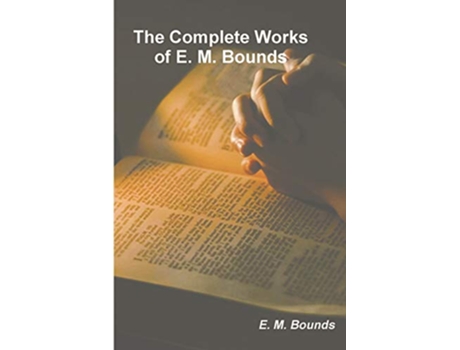 Livro Complete Works of E. M. Bounds de Edward M Bounds (Inglês)