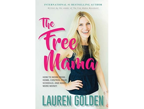 Livro The Free Mama How to Work From Home Control Your Schedule and Make More Money de Lauren Golden (Inglês)