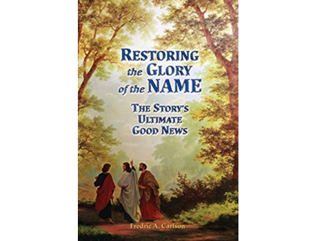 Livro Restoring the Glory of the NAME the Storys Ultimate Good News de Fredric A Carlson (Inglês)