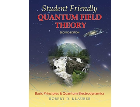 Livro Student Friendly Quantum Field Theory Volume 1 Basic Principles and Quantum Electrodynamics de Robert D Klauber (Inglês)