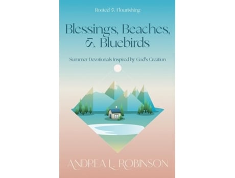 Livro Blessings, Beaches, amp Bluebirds Summer Devotionals Inspired by Gods Creation de Andrea L Robinson (Inglês)