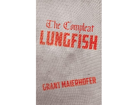 Livro The Compleat Lungfish de Grant Maierhofer (Inglês)