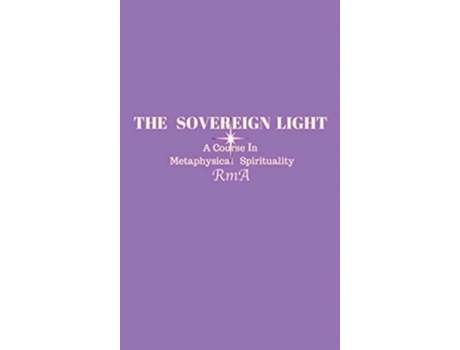 Livro The Sovereign Light A Course In Metaphysical Spirituality de RmA (Inglês)