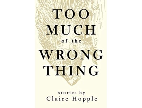 Livro Too Much of the Wrong Thing de Claire Hopple (Inglês)