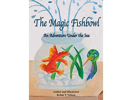 Livro The Magic Fishbowl An Adventure Under the Sea 3 Colibri de Robin T Nelson (Inglês - Capa Dura)