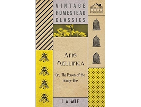 Livro Apis Mellifica Or The Poison Of The HoneyBee de C W Wolf (Inglês)