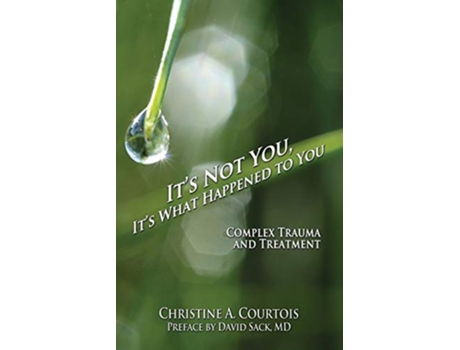 Livro Its Not You Its What Happened to You Complex Trauma and Treatment de Christine Courtois (Inglês)