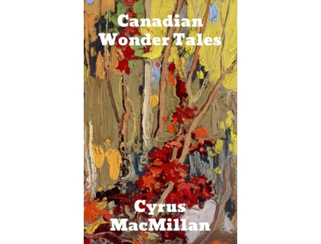 Livro Canadian Wonder Tales De Cyrus Macmillan (inglês)