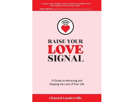 Livro Raise Your Love Signal A Guide to Attracting and Keeping the Love of Your Life de Chantal Landreville (Inglês - Capa Dura)