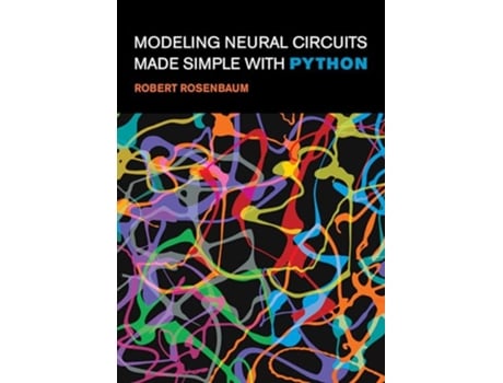 Livro Modeling Neural Circuits Made Simple with Python de Robert Rosenbaum (Inglês)