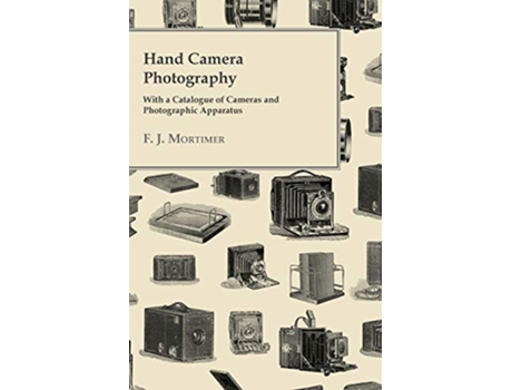 Livro Hand Camera Photography With a Catalogue of Cameras and Photographic Apparatus de F J Mortimer (Inglês)