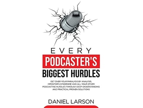 Livro Every Podcasters Biggest Hurdles de Daniel Larson (Inglês)