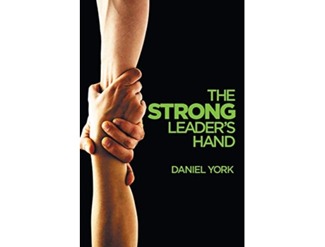 Livro The Strong Leaders Hand 6 Essential Elements Every Leader Must Master de Daniel York (Inglês)