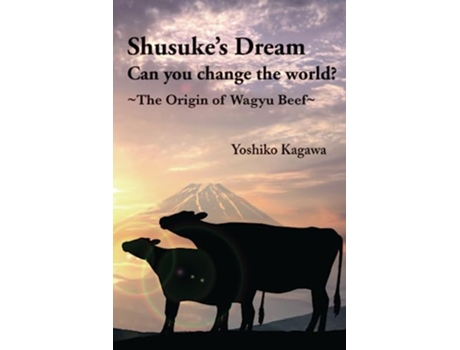 Livro Shusuke’s Dream Can you change the world The Origin of Wagyu Beef de Yoshiko Kagawa (Inglês)