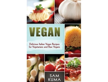 Livro Vegan Delicious Italian Vegan Recipes For Vegetarians And Raw Vegans De Sam Kuma (inglês)