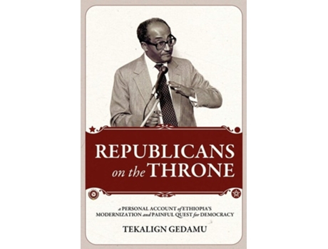 Livro Republicans On The Throne A Personal Account Of Ethiopias Modernization And Painful Quest For Democracy De Tekalign Gedamu (inglês)