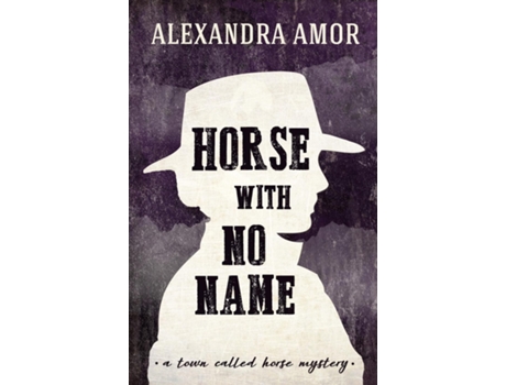 Livro Horse With No Name A Town Called Horse Mystery De Alexandra Amor (inglês)