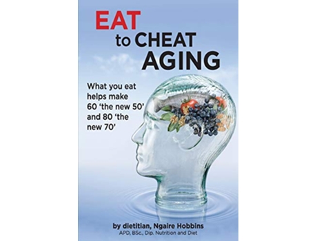 Livro Eat To Cheat Aging what you eat helps make 60 the new 50 and 80 the new 70 de ngaire a hobbins (Inglês)