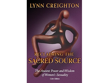 Livro Reclaiming the Sacred Source The Ancient Power and Wisdom of Womens Sexuality Color Edition de Lynn Creighton (Inglês)