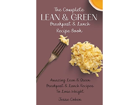 Livro The Complete Lean Green Breakfast Lunch Recipe Book Amazing Lean Green Breakfast Lunch Recipes To Lose Weight de Jesse Cohen (Inglês)