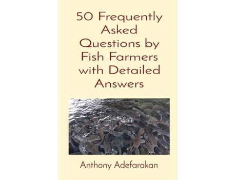 Livro 50 Frequently Asked Questions By Fish Farmers With Detailed Answers De Anthony O Adefarakan (inglês)