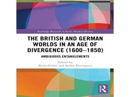 Livro The British and German Worlds in an Age of Divergence Ambiguous Entanglements de Taylor Francis Ltd (Inglês)