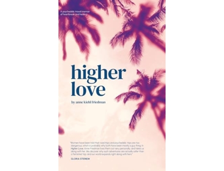 Livro Higher Love A Psychedelic Travel Memoir of Heartbreak and Healing de Anne Kiehl Friedman (Inglês - Capa Dura)