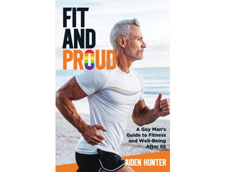 Livro Fit and Proud A Gay Mans Guide to Fitness and Well-Being After 55 de Adien Hunter (Inglês)