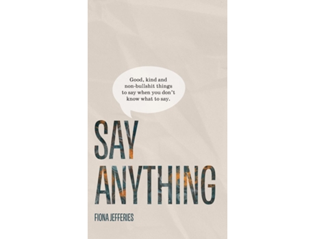 Livro Say Anything Good, Kind And Non-bullshit Things To Say When You Dont Know What To Say. De Fiona Jefferies (inglês)