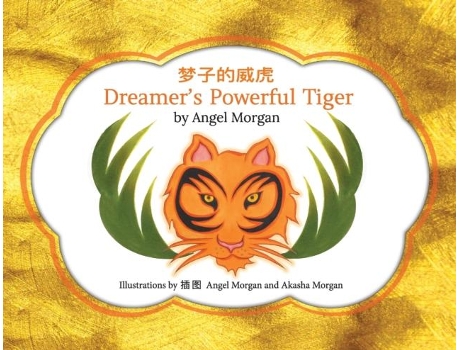Livro Dreamers Powerful Tiger A New Lucid Dreaming Classic For Children And Parents Of The 21st Century De Morgan, Phd Et Al. (inglês)