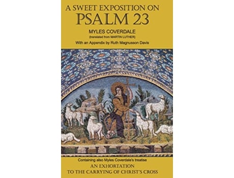 Livro A Sweet Exposition on Psalm 23 with also An Exhortation to the Carrying of Christs Cross Myles Coverdale Books de Myles Coverdale (Inglês)