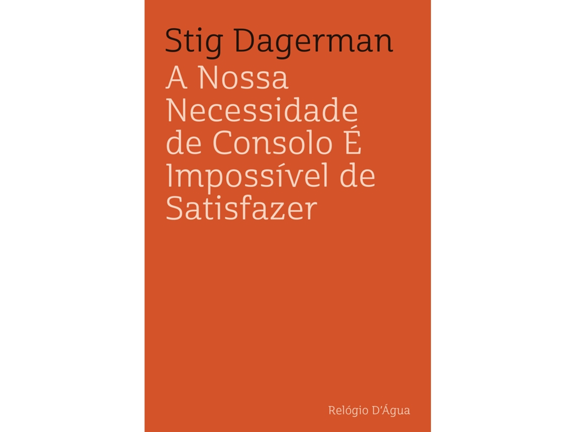 Livro A Nossa Necessidade De Consolo É Impossível De Satisfazer De Stig Dagerman (português)