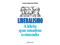 Livro Liberalismo A Ideia Que Mudou O Mundo De Carlos Guimarães Pinto De Carlos Guimarães Pinto (Português)