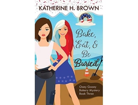 Livro Bake, Eat, Amp Be Buried De Katherine H Brown (inglês)