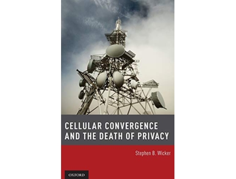 Livro Cellular Convergence and the Death of Privacy de Professor Stephen B Wicker (Inglês - Capa Dura)