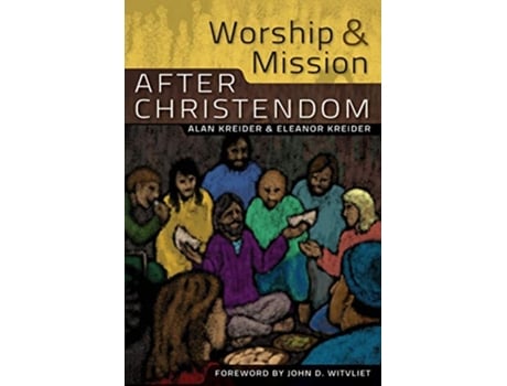Livro Worship and Mission After Christendom de Alan Kreider (Inglês)