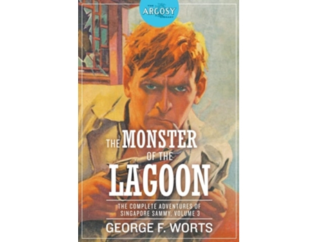 Livro The Monster Of The Lagoon The Complete Adventures Of Singapore Sammy, Volume 3 De George F Worts (inglês)
