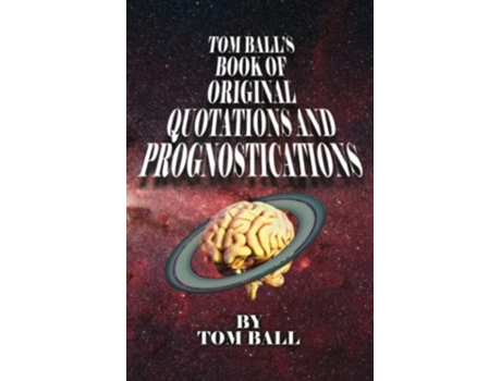 Livro Tom Balls Book Of Original Quotations And Prognostications De Tom Ball (inglês)