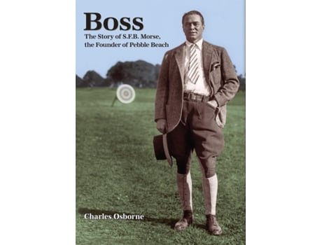 Livro Boss: The story of S.F.B Morse, the founder of Pebble Beach Charles Osborne (Inglês)